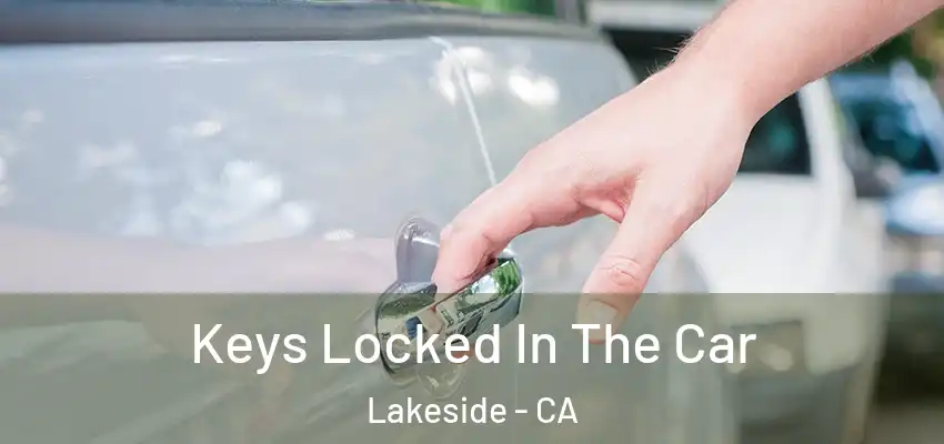  Keys Locked In The Car Lakeside - CA